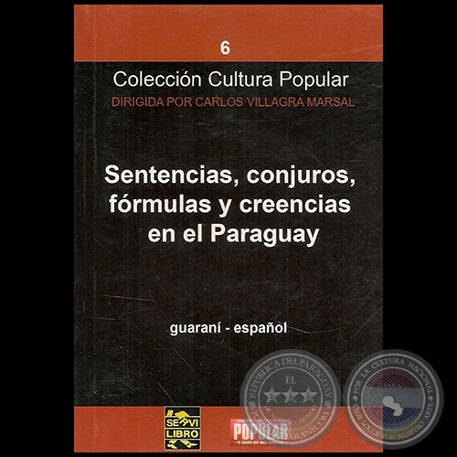 SENTENCIAS, CONJUROS, FRMULAS Y CREENCIAS EN EL PARAGUAY - Autor CARLOS VILLAGRA MARSAL - Ao 2010